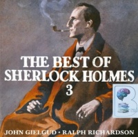 The Best of Sherlock Holmes: v. 3 written by Arthur Conan Doyle performed by Sir John Gielgud and Sir Ralph Richardson on CD (Abridged)